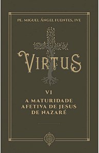 Virtus VI - A maturidade Afetiva de Jesus de Nazaré