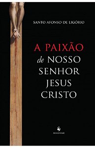 A Paixão de Nosso Senhor Jesus Cristo