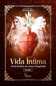 Vida Íntima Vol 1: Irmã Amália de Jesus Flagelado