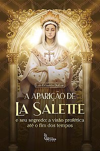 A Aparição de La Salette e seu segredo: a visão profética até o fim dos tempos
