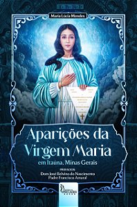 [PRÉ VENDA] Aparições da Virgem Maria em Itaúna, Minas Gerais