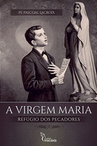 A Virgem Maria - Refugio dos Pecadores