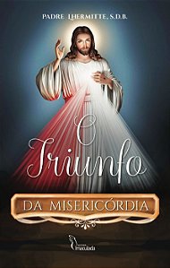 O Triunfo da Misericórdia - E as revelações do Sagrado Coração de Jesus