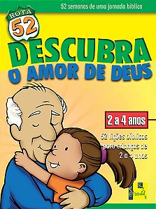 Rota 52 - Descubra o Amor De Deus: 52 Lições Bíblicas Para Crianças De 2 a 4 Anos