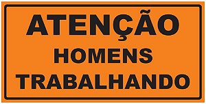 Placa de Obra - Atenção - Homens Trabalhando - 1 x 0,50m