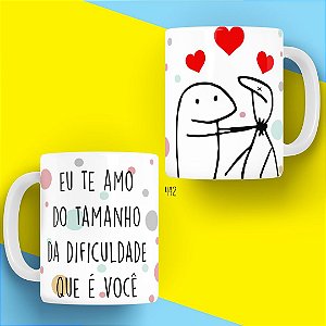 Caneca Eu te Amor do tamanho da Dificuldade que é Você - Coleção Florks Namorados