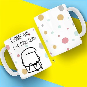 Caneca é sobre isso... e ta tudo bem - Coleção Florks Namorados
