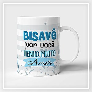 Caneca Bisavô por você tenho muito Amor