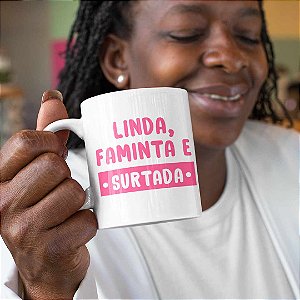 Caneca Linda Faminta e Surtada