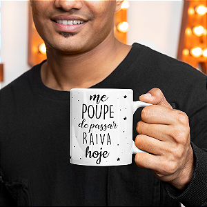 Caneca Me Poupe de Passar Raiva Hoje