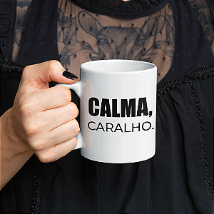 Caneca Calma Caralho