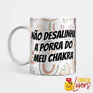 Caneca Não Desalinha a Porra do meu Chakra