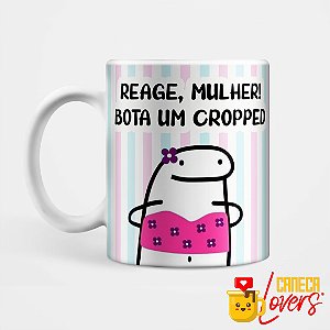 Caneca Flork - Reage Mulher, Bota um Cropped