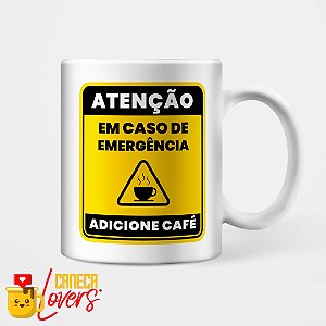 Caneca Em caso de Emergencia, Adicione Café