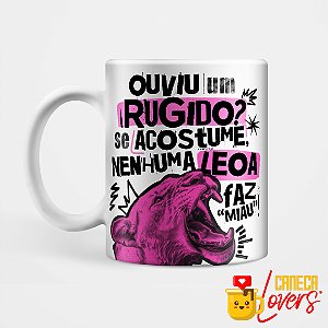 Caneca Dia da Mulher - Nenhuma leoa faz miau