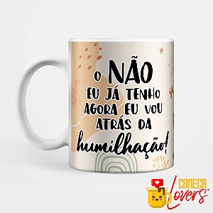 Caneca O não eu já tenho