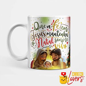 Caneca Natal 2024 - Que a fé em Jesus mantenha o Natal sempre vivo