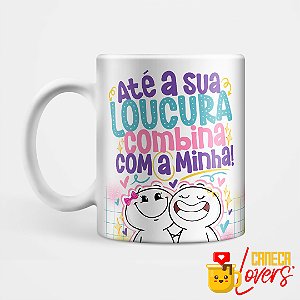 Caneca Coleção Amizade - Até a sua loucura combina com a minha
