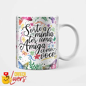 Caneca Coleção Amizade - Sorte a minha ter uma amiga como você