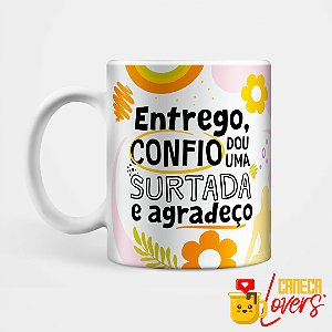 Caneca Coleção Deboche - Entrego, confio, dou uma surtada
