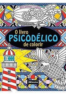 O Livro Psicodélico de Colorir - Para Pessoas Criativas