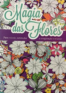 Magia Das Flores: Para Colorir, Estimular a Imaginação e Relaxar