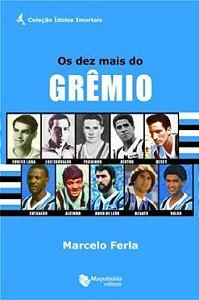 Os Dez mais do Grêmio - Coleção Ídolos Imortais