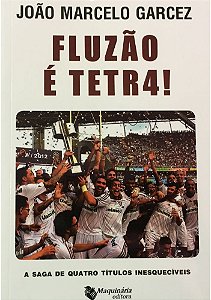 Fluminense - Fluzão é Tetra. A Saga de Quatro Títulos Inesquecíveis
