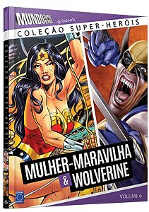 Coleção Super-Heróis Volume 6: Mulher Maravilha e Wolverine - Capa dura