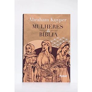 Mulheres da Bíblia | Abraham Kuyper