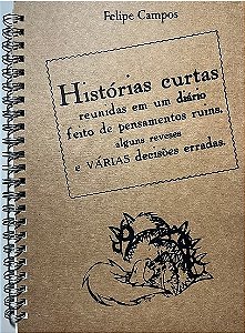 Histórias curtas reunidas em um diário feito de pensamentos ruins, alguns reveses e várias decisões erradas
