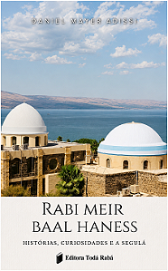 Rabi Meir Baal Haness - Histórias, Curiosidades e a Segulá