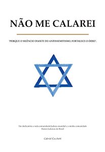 Não Me Calarei - "Porque o Silêncio Diante do Antissemitismo, Fortalece o Ódio".