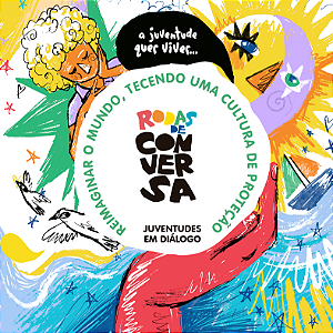 Rodas de Conversa - Reimaginar o mundo, tecendo uma cultura de proteção