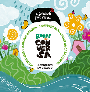 Rodas de Conversa - Juventudes e Ecologia Integral: Caminhos para Cuidar da Casa Comum
