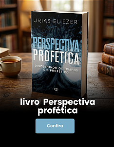 PERSPECTIVA PROFÉTICA - URIAS ELIEZER