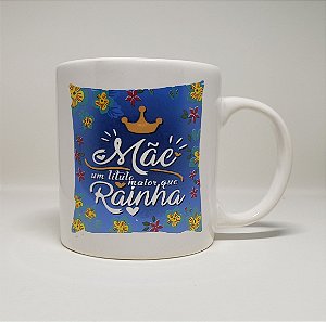 CANECA - MÃE UM TITULO MAIOR QUE RAINHA