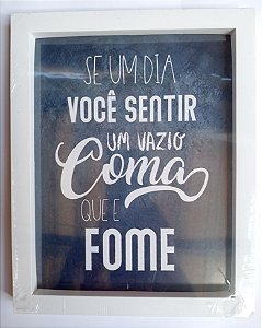 Quadro - Se um dia você sentir um vazio, como que é fome
