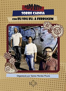Papo Reto sobre Cadeia (Eu Sou Eu: A Ferrugem)