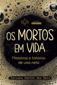 Os Mortos em Vida: memórias e histórias de uma neta (Tatiana Santos dos Reis)