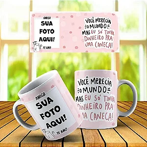 Caneca Você Merecia O Mundo