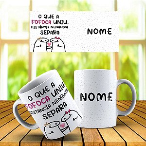 Caneca O Que a Fofoca Uniu Distância Nenhuma Separa ( com nome no verso)