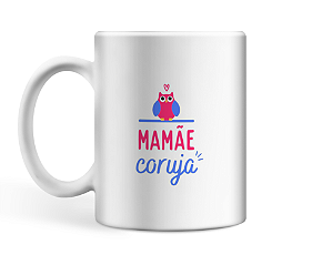 Caneca Personalizada dia das mães - Mamãe Coruja