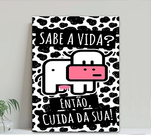 Quadro decorativo sabe a vida? então cuida da sua!