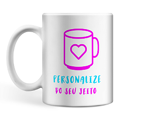 Caneca Personalize do seu jeito