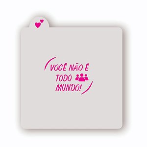 Estêncil Você Não é Todo Mundo