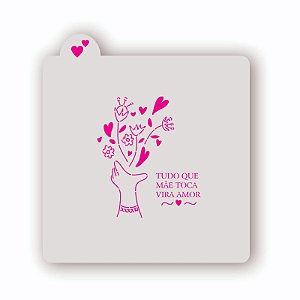 Estêncil Tudo que mãe toca vira amor