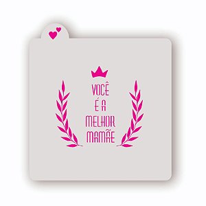 Estêncil Você é a Melhor Mamãe