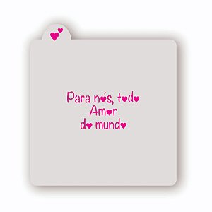 Estêncil Para nós todo amor do mundo A