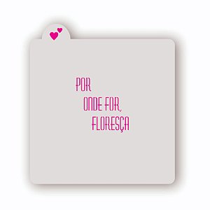 Estêncil Por onde for, floresça